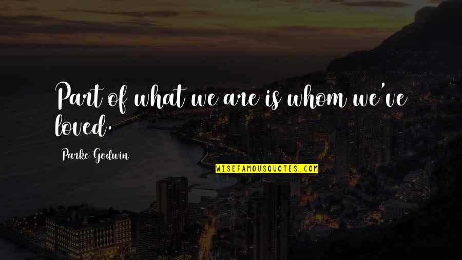 Heriberto Maldonado Quotes By Parke Godwin: Part of what we are is whom we've