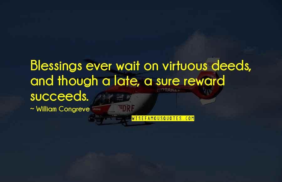 Herida En Quotes By William Congreve: Blessings ever wait on virtuous deeds, and though Herida En Quotes By William Congreve: Blessings ever wait on virtuous deeds, and though