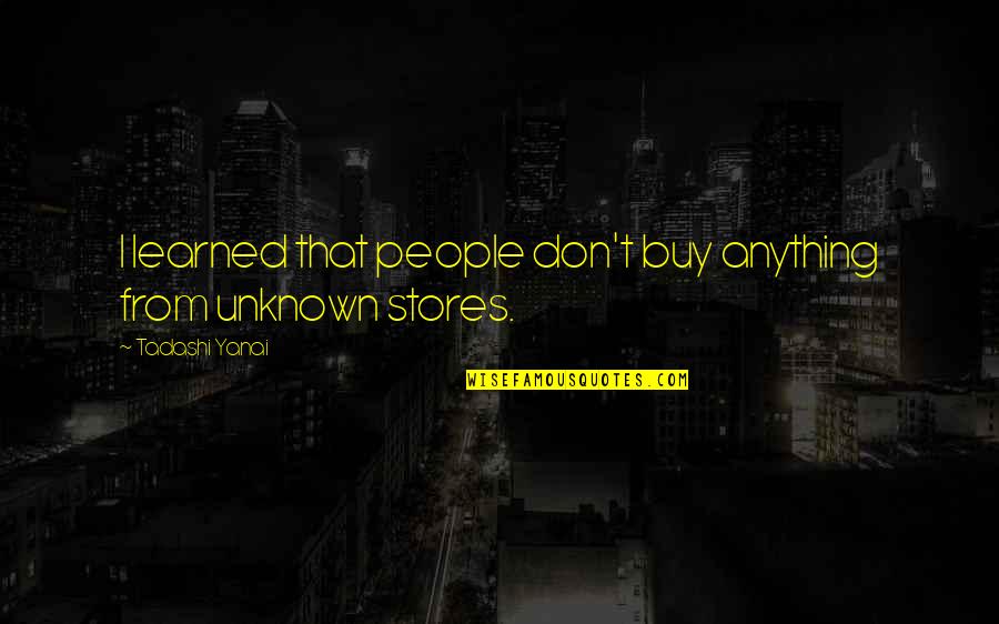 Herida Quotes By Tadashi Yanai: I learned that people don't buy anything from