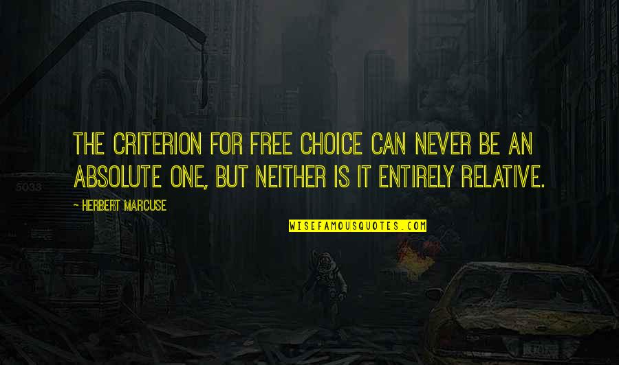 Heridity Quotes By Herbert Marcuse: The criterion for free choice can never be Heridity Quotes By Herbert Marcuse: The criterion for free choice can never be