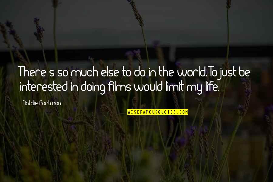 Heridity Quotes By Natalie Portman: There's so much else to do in the Heridity Quotes By Natalie Portman: There's so much else to do in the