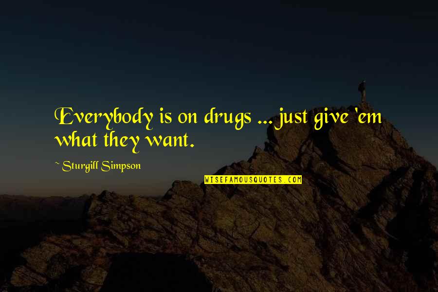Herido Fue Quotes By Sturgill Simpson: Everybody is on drugs ... just give 'em