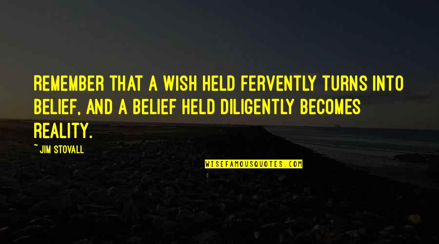 Herika R Quotes By Jim Stovall: Remember that a wish held fervently turns into Herika R Quotes By Jim Stovall: Remember that a wish held fervently turns into