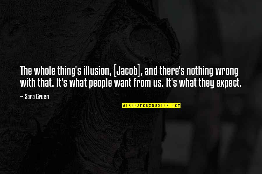 Herika R Quotes By Sara Gruen: The whole thing's illusion, [Jacob], and there's nothing