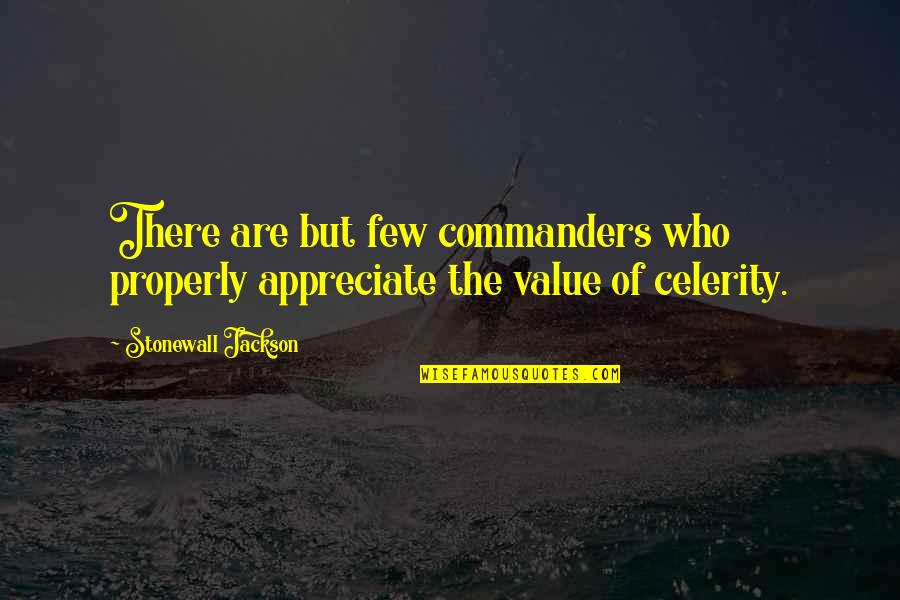 Herika R Quotes By Stonewall Jackson: There are but few commanders who properly appreciate Herika R Quotes By Stonewall Jackson: There are but few commanders who properly appreciate