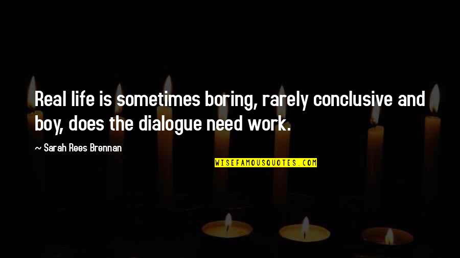 Herilda Quotes By Sarah Rees Brennan: Real life is sometimes boring, rarely conclusive and