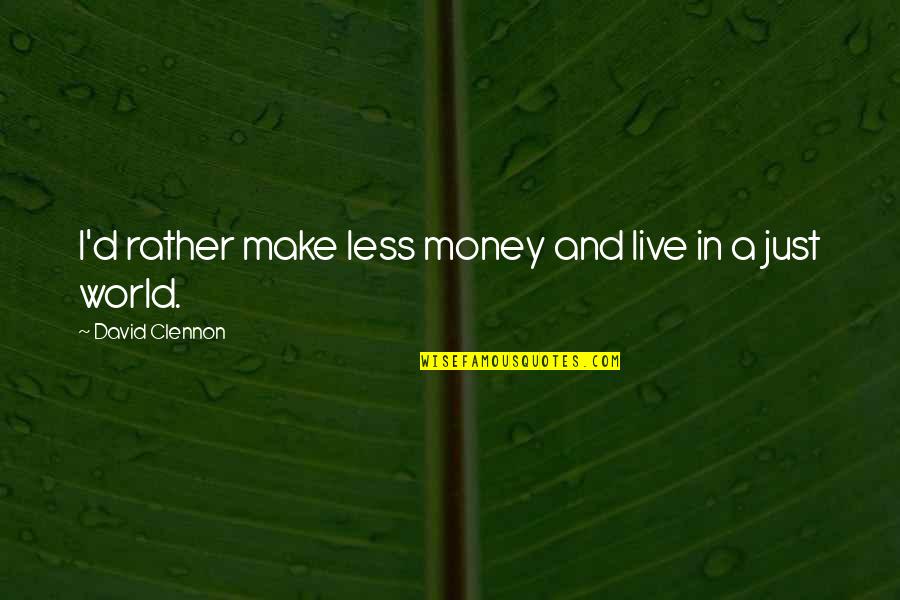 Herisson Alimentation Quotes By David Clennon: I'd rather make less money and live in Herisson Alimentation Quotes By David Clennon: I'd rather make less money and live in