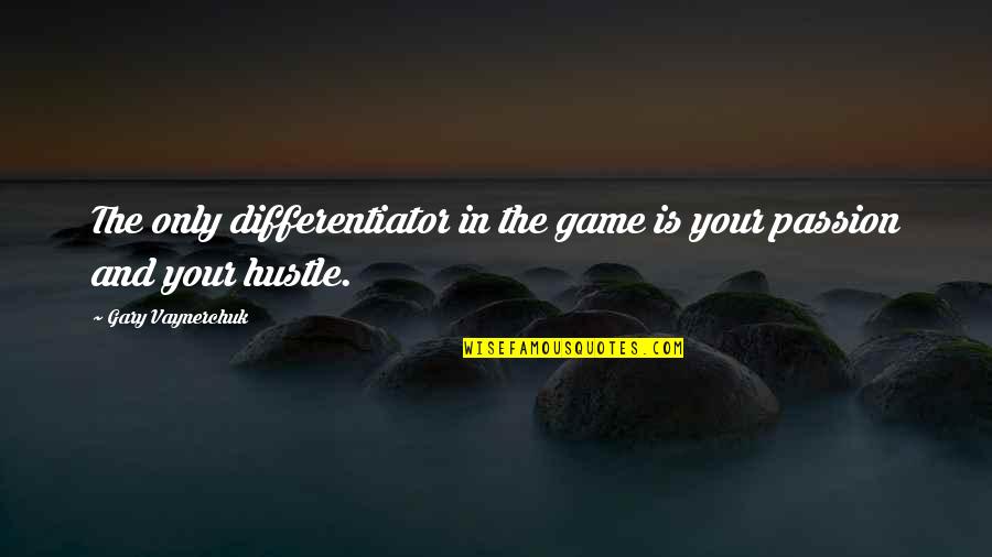 Herisson Tout Quotes By Gary Vaynerchuk: The only differentiator in the game is your