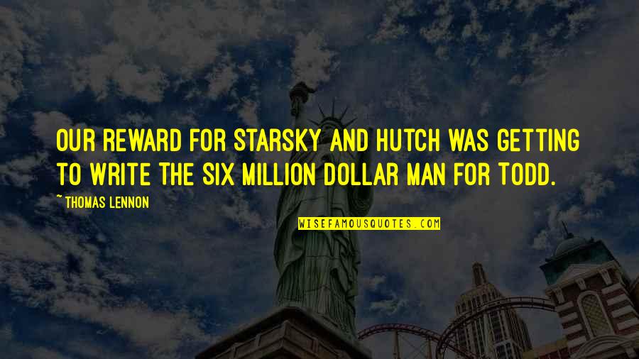 Herisson Tout Quotes By Thomas Lennon: Our reward for Starsky and Hutch was getting