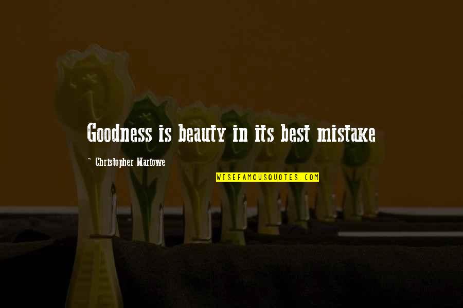 Heritability Estimates Quotes By Christopher Marlowe: Goodness is beauty in its best mistake Heritability Estimates Quotes By Christopher Marlowe: Goodness is beauty in its best mistake