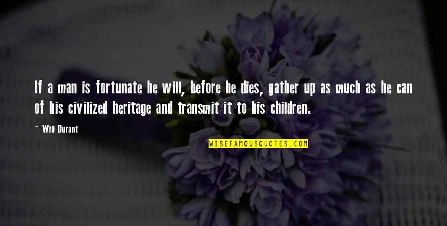 Heritage And Children Quotes By Will Durant: If a man is fortunate he will, before