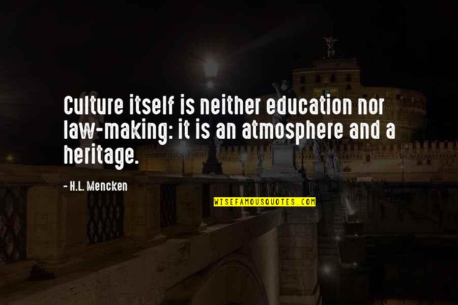 Heritage And Culture Quotes By H.L. Mencken: Culture itself is neither education nor law-making: it