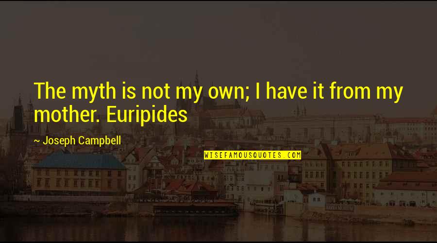 Heritage And Culture Quotes By Joseph Campbell: The myth is not my own; I have
