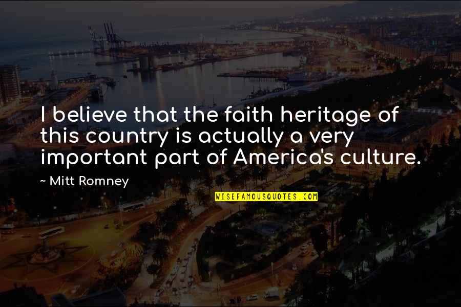 Heritage And Culture Quotes By Mitt Romney: I believe that the faith heritage of this