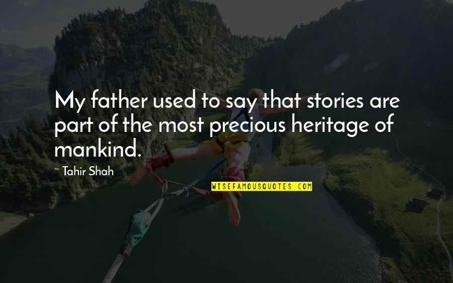 Heritage And Culture Quotes By Tahir Shah: My father used to say that stories are