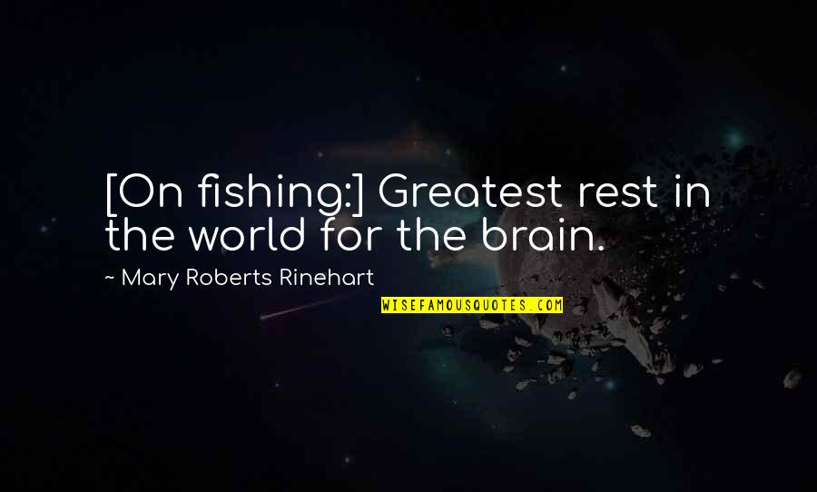Heritage Architecture Quotes By Mary Roberts Rinehart: [On fishing:] Greatest rest in the world for