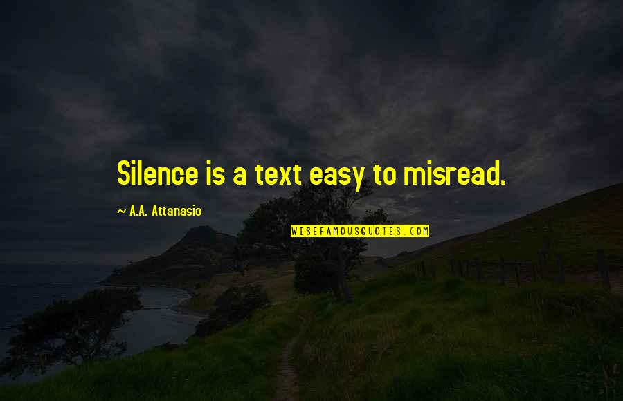 Heritage Court Quotes By A.A. Attanasio: Silence is a text easy to misread.