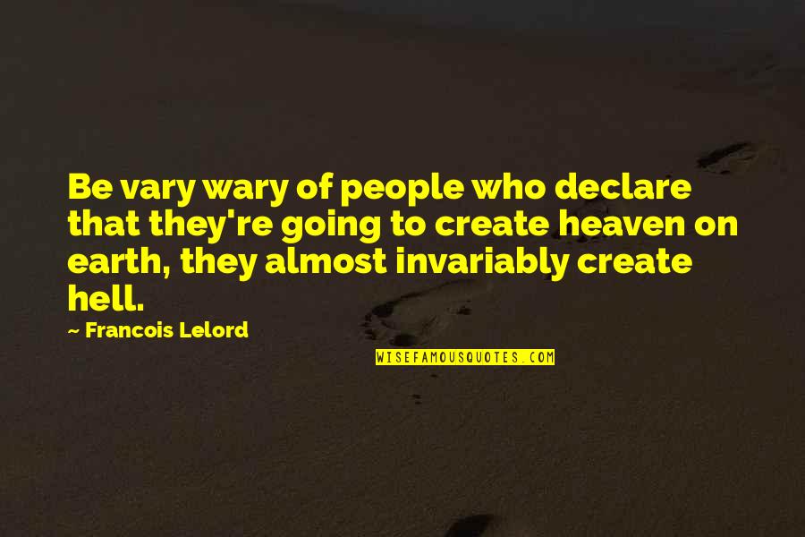 Heritage Preservation Quotes By Francois Lelord: Be vary wary of people who declare that