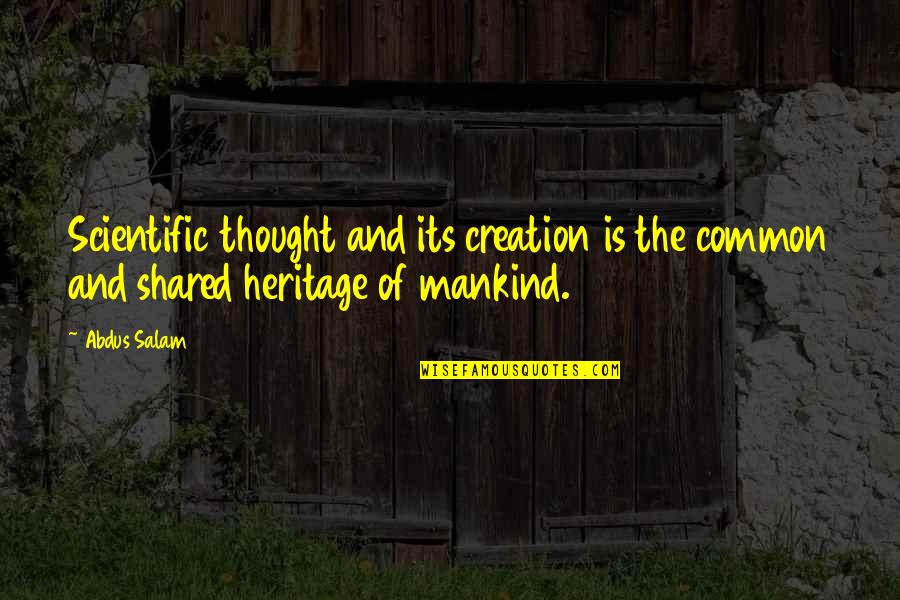 Heritage Quotes By Abdus Salam: Scientific thought and its creation is the common