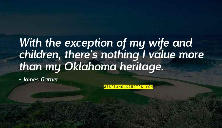 Heritage Quotes By James Garner: With the exception of my wife and children,