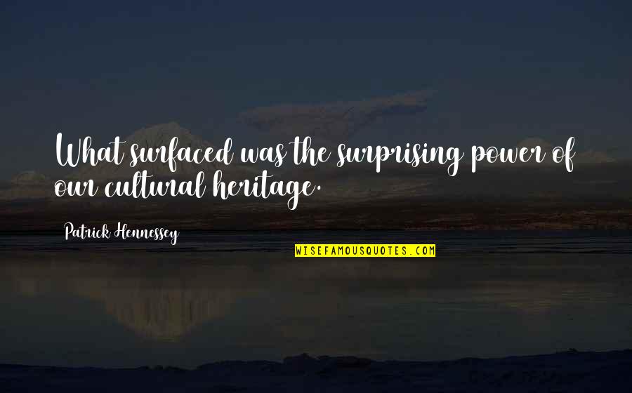 Heritage Quotes By Patrick Hennessey: What surfaced was the surprising power of our