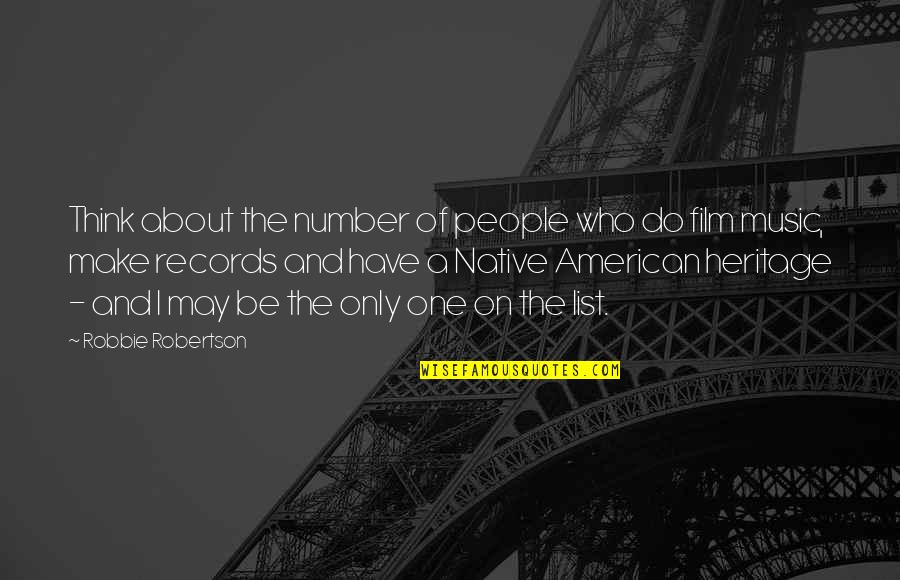 Heritage Quotes By Robbie Robertson: Think about the number of people who do