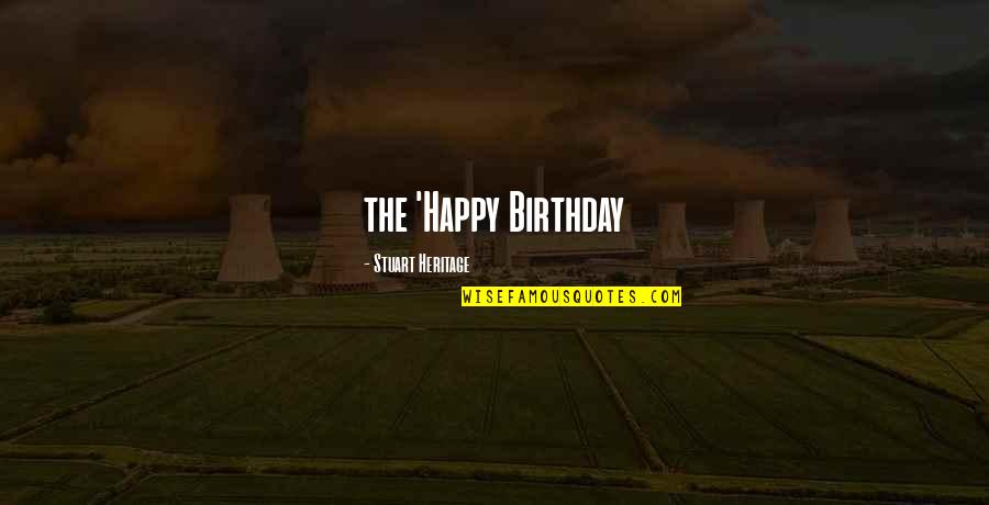 Heritage Quotes By Stuart Heritage: the 'Happy Birthday