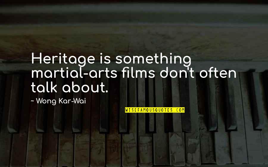 Heritage Quotes By Wong Kar-Wai: Heritage is something martial-arts films don't often talk