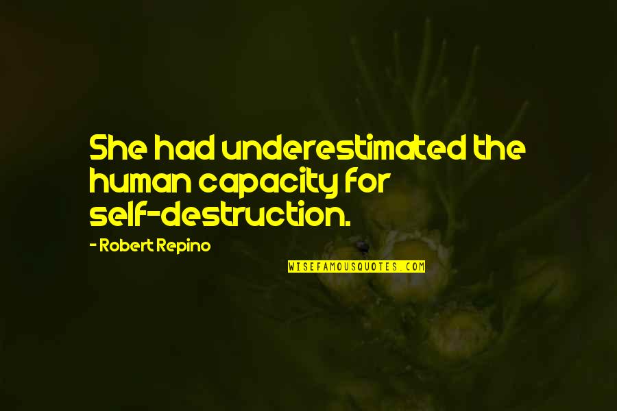 Heritiers Du Quotes By Robert Repino: She had underestimated the human capacity for self-destruction.