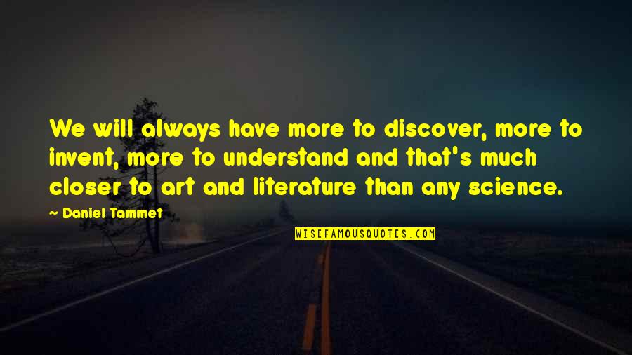Heritiers Quotes By Daniel Tammet: We will always have more to discover, more