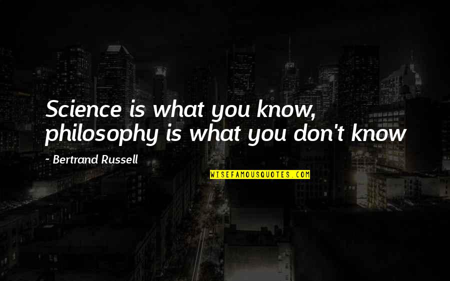 Herjavec Dancing Quotes By Bertrand Russell: Science is what you know, philosophy is what Herjavec Dancing Quotes By Bertrand Russell: Science is what you know, philosophy is what