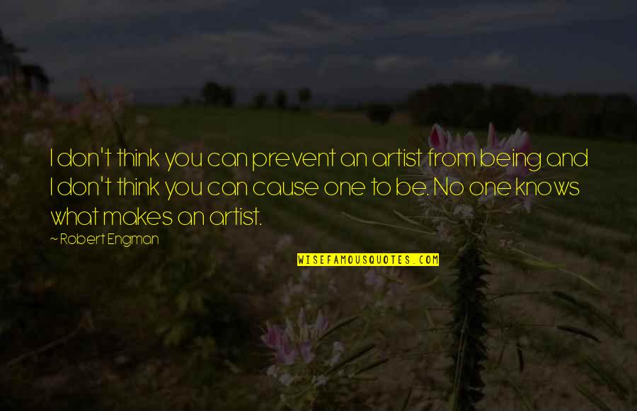 Herkennen Engels Quotes By Robert Engman: I don't think you can prevent an artist Herkennen Engels Quotes By Robert Engman: I don't think you can prevent an artist