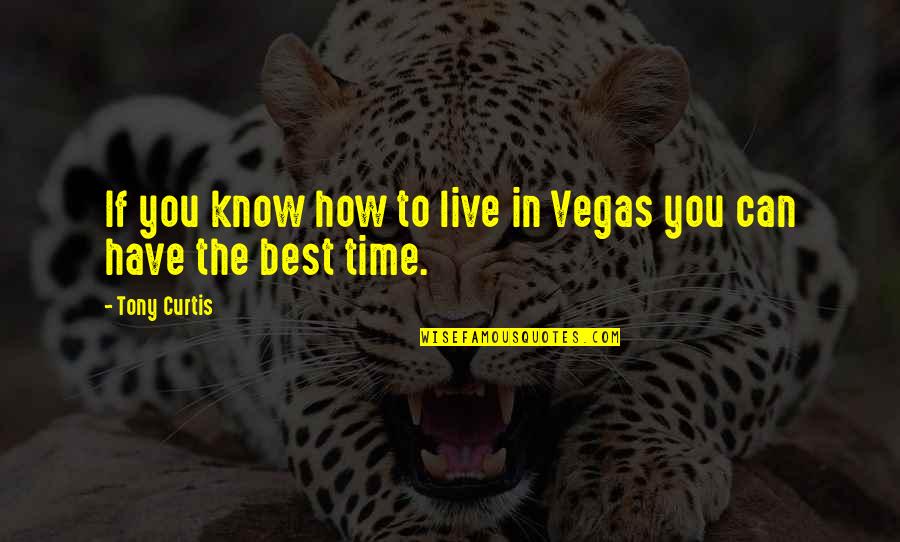 Herkie Herkimer Quotes By Tony Curtis: If you know how to live in Vegas