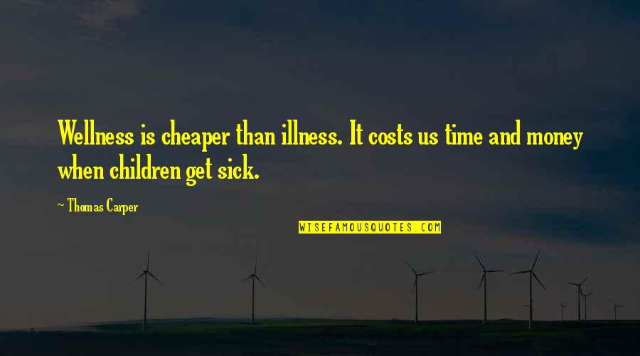 Herkimer Battle Jitney Quotes By Thomas Carper: Wellness is cheaper than illness. It costs us Herkimer Battle Jitney Quotes By Thomas Carper: Wellness is cheaper than illness. It costs us