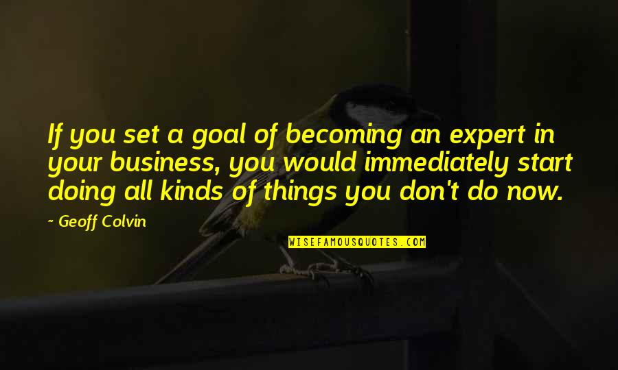 Herkimer Quotes By Geoff Colvin: If you set a goal of becoming an Herkimer Quotes By Geoff Colvin: If you set a goal of becoming an
