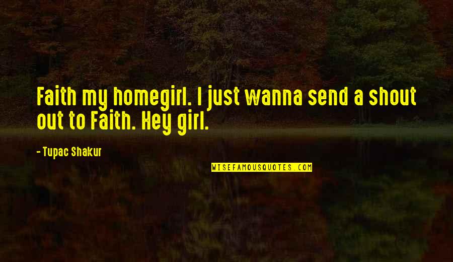 Herkimer Quotes By Tupac Shakur: Faith my homegirl. I just wanna send a