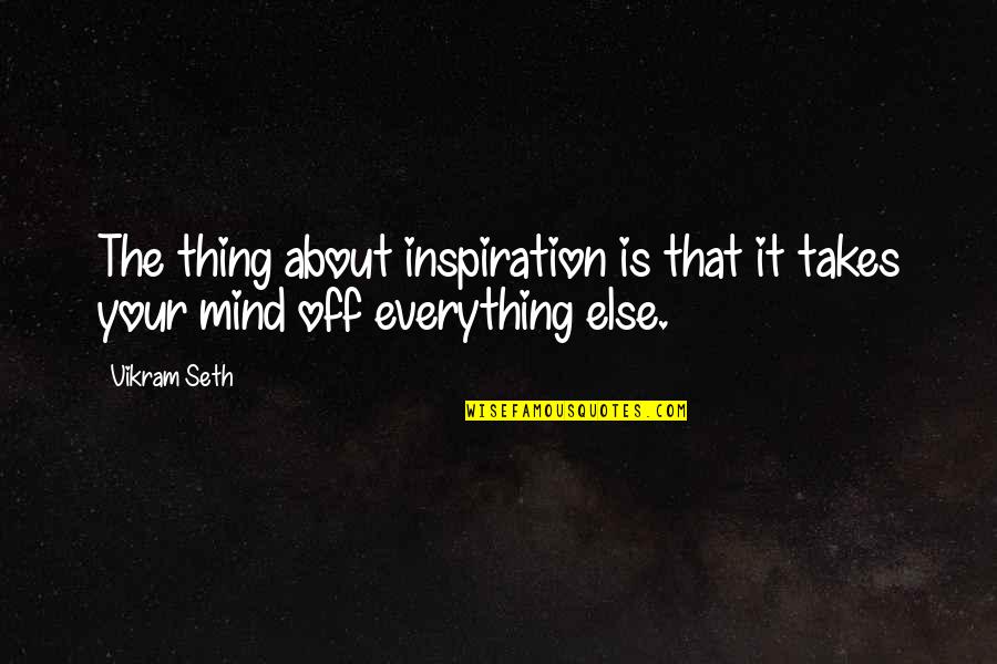 Herkkusienikastike Quotes By Vikram Seth: The thing about inspiration is that it takes