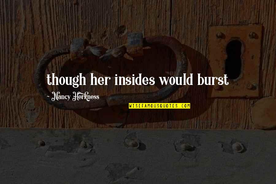 Herkness Quotes By Nancy Herkness: though her insides would burst