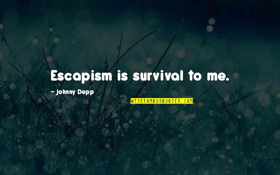Herland Feminist Quotes By Johnny Depp: Escapism is survival to me.