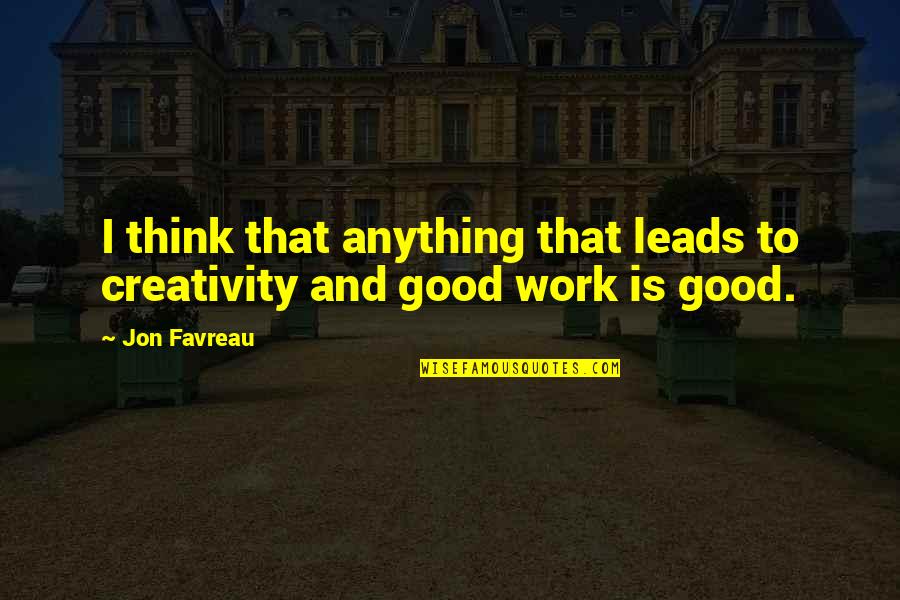 Herlead Quotes By Jon Favreau: I think that anything that leads to creativity