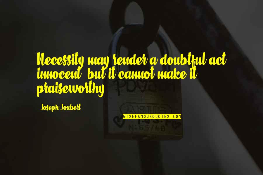 Herlead Quotes By Joseph Joubert: Necessity may render a doubtful act innocent, but