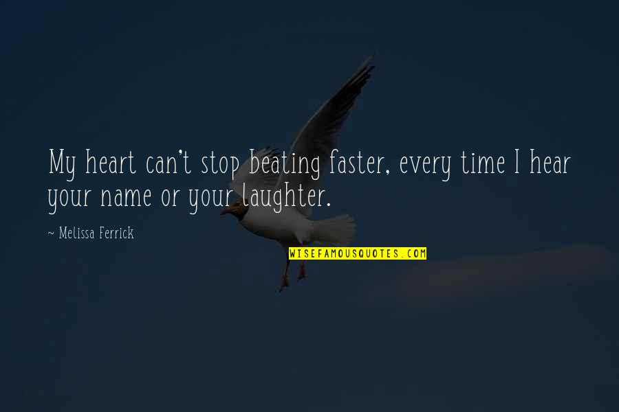 Herlead Quotes By Melissa Ferrick: My heart can't stop beating faster, every time