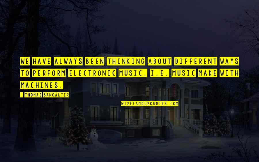 Herlead Quotes By Thomas Bangalter: We have always been thinking about different ways