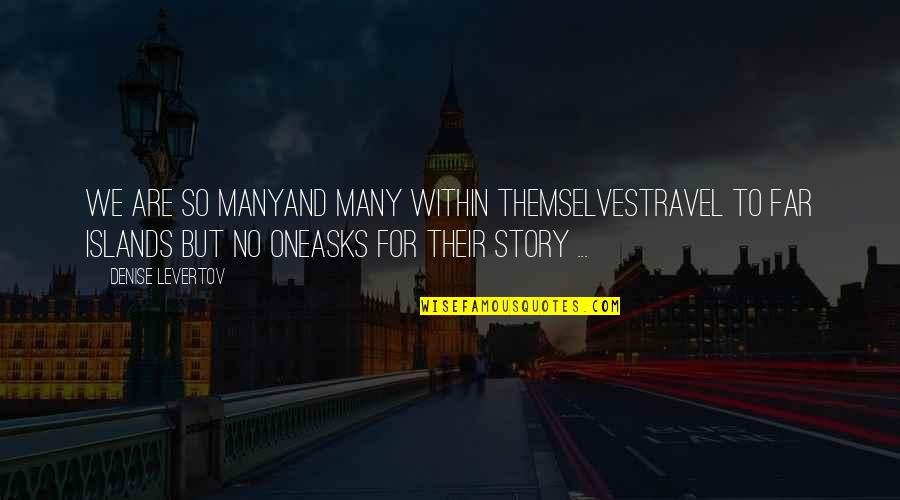 Herleva Quotes By Denise Levertov: We are so manyand many within themselvestravel to Herleva Quotes By Denise Levertov: We are so manyand many within themselvestravel to