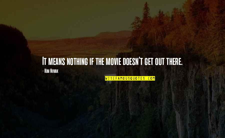 Herlina Quotes By Kim Novak: It means nothing if the movie doesn't get