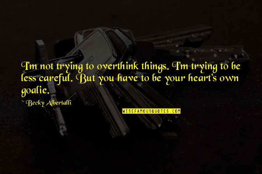 Herline Quotes By Becky Albertalli: I'm not trying to overthink things. I'm trying Herline Quotes By Becky Albertalli: I'm not trying to overthink things. I'm trying