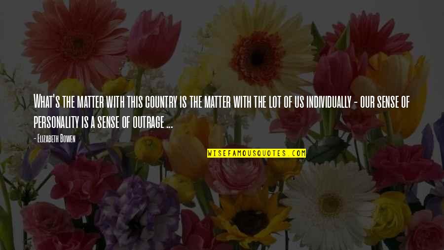 Herline Quotes By Elizabeth Bowen: What's the matter with this country is the Herline Quotes By Elizabeth Bowen: What's the matter with this country is the