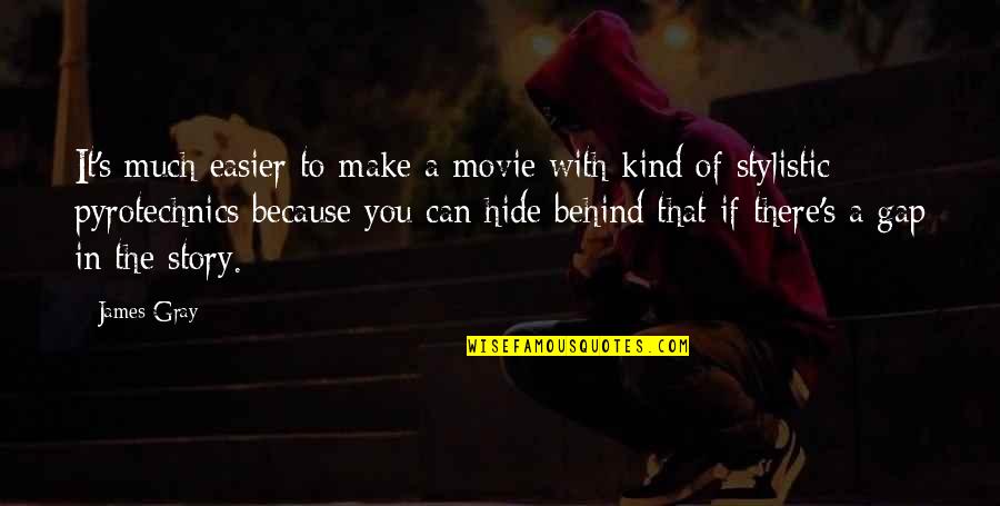 Herline Quotes By James Gray: It's much easier to make a movie with Herline Quotes By James Gray: It's much easier to make a movie with