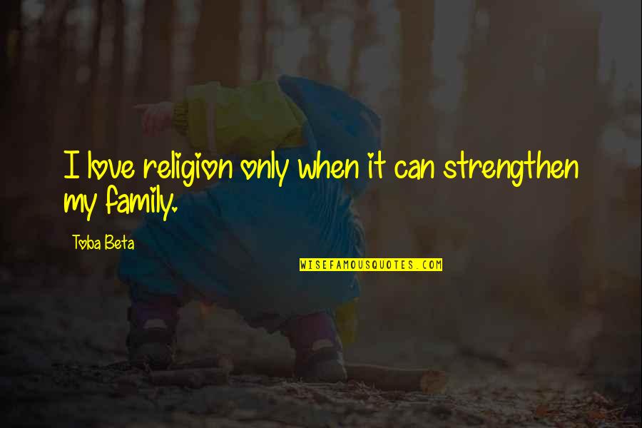 Herlings Quotes By Toba Beta: I love religion only when it can strengthen