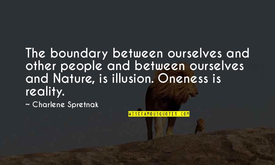 Herlock Sholmes Quotes By Charlene Spretnak: The boundary between ourselves and other people and Herlock Sholmes Quotes By Charlene Spretnak: The boundary between ourselves and other people and